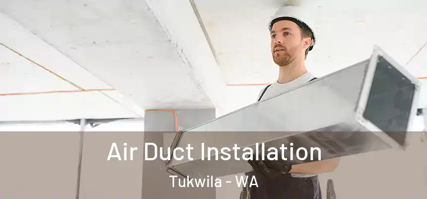 Air Duct Installation Tukwila - WA