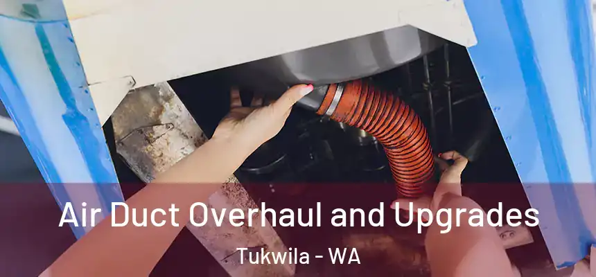 Air Duct Overhaul and Upgrades Tukwila - WA