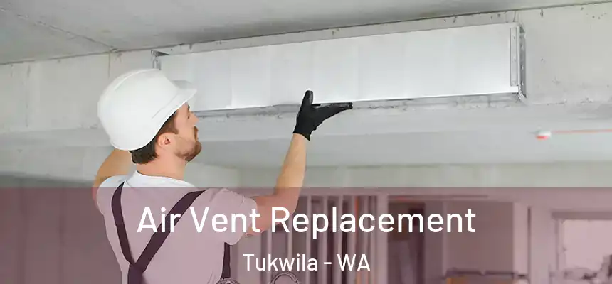Air Vent Replacement Tukwila - WA