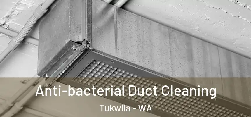 Anti-bacterial Duct Cleaning Tukwila - WA