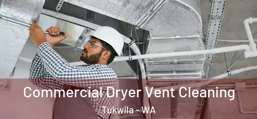 Commercial Dryer Vent Cleaning Tukwila - WA