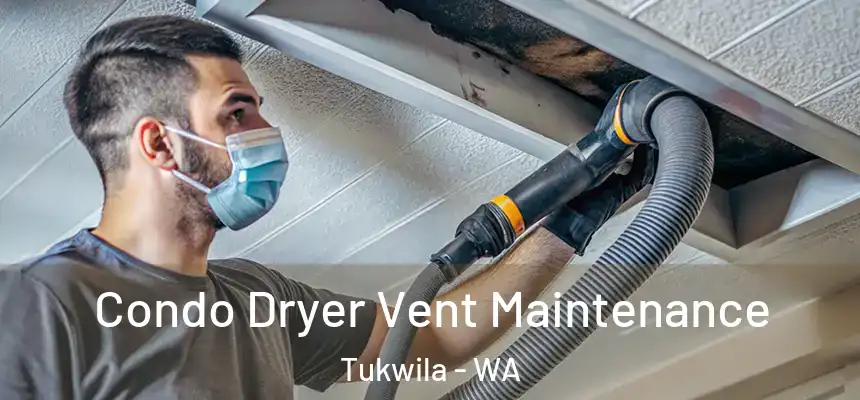 Condo Dryer Vent Maintenance Tukwila - WA