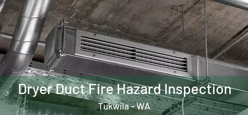 Dryer Duct Fire Hazard Inspection Tukwila - WA