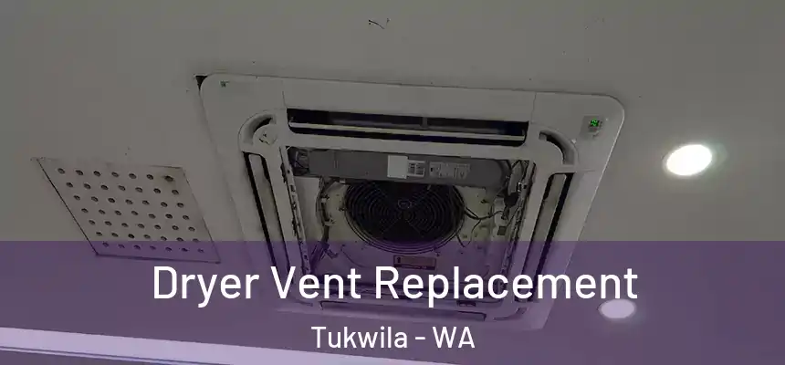 Dryer Vent Replacement Tukwila - WA