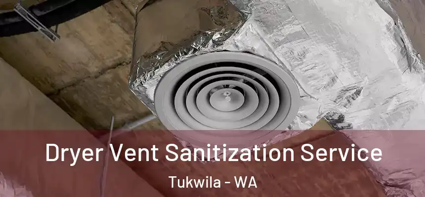  Dryer Vent Sanitization Service Tukwila - WA