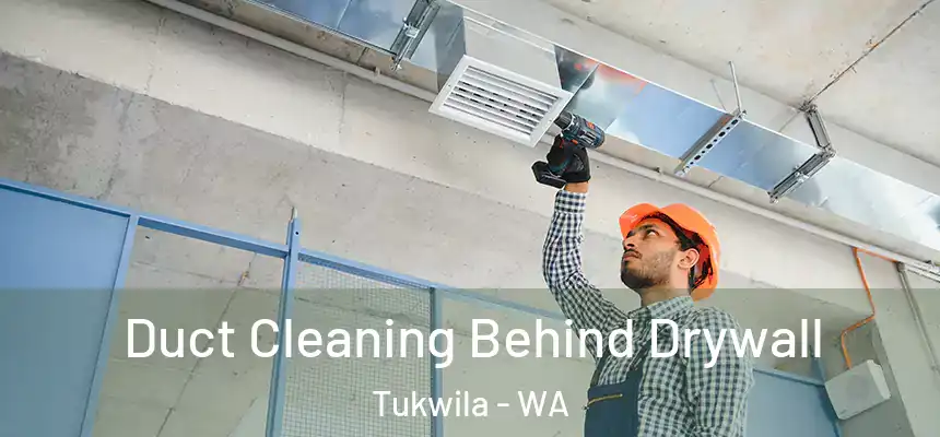 Duct Cleaning Behind Drywall Tukwila - WA