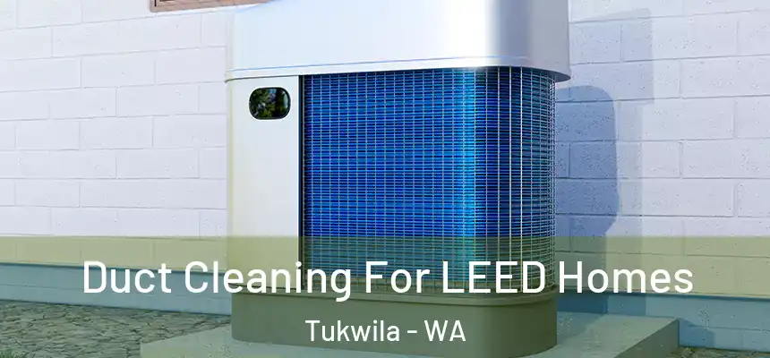 Duct Cleaning For LEED Homes Tukwila - WA