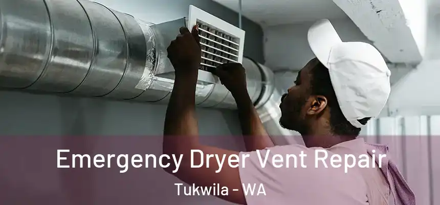 Emergency Dryer Vent Repair Tukwila - WA