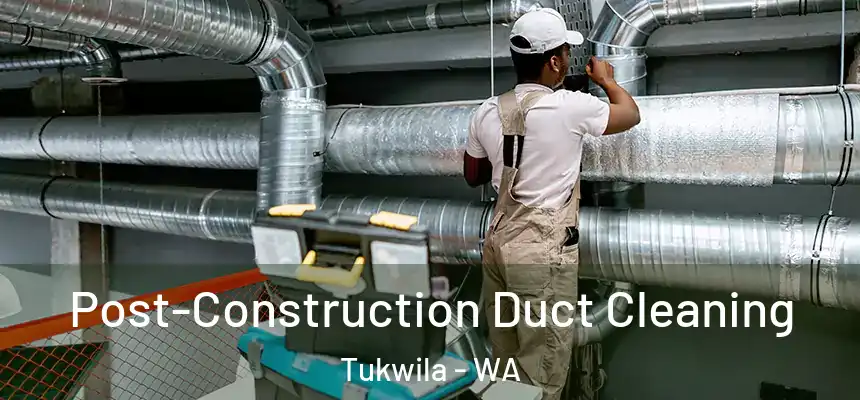  Post-Construction Duct Cleaning Tukwila - WA