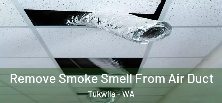  Remove Smoke Smell From Air Duct Tukwila - WA