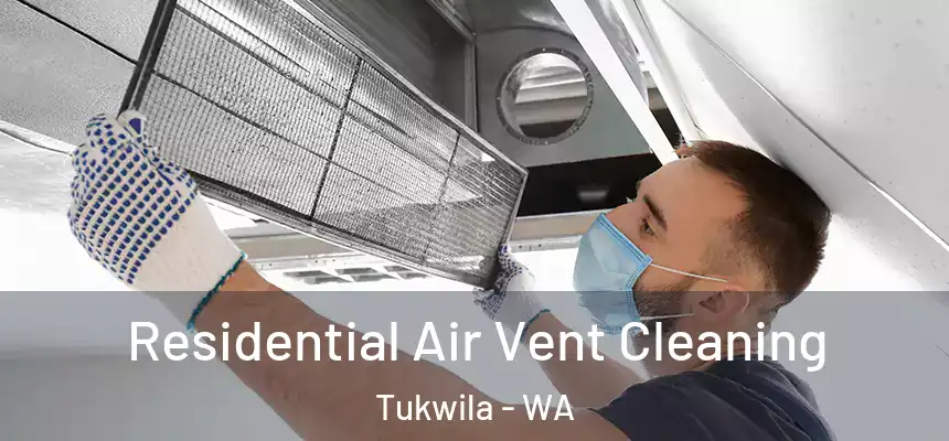 Residential Air Vent Cleaning Tukwila - WA