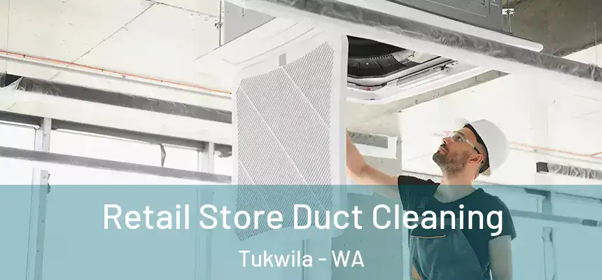 Retail Store Duct Cleaning Tukwila - WA