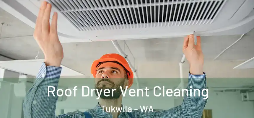  Roof Dryer Vent Cleaning Tukwila - WA
