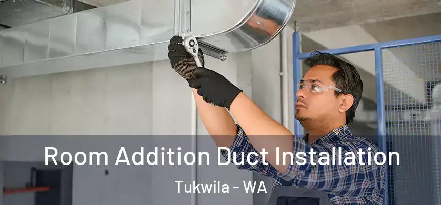 Room Addition Duct Installation Tukwila - WA