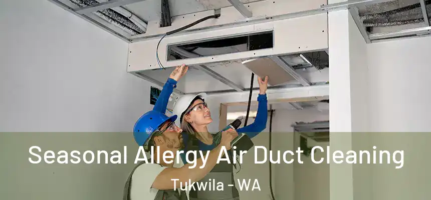 Seasonal Allergy Air Duct Cleaning Tukwila - WA