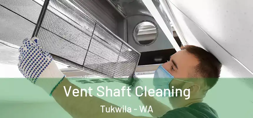 Vent Shaft Cleaning Tukwila - WA